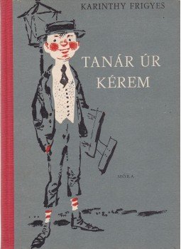 Karinthy Frigyes - Tanár úr kérem Karinthy Frigyes - Tanár úr kérem , Budapest 1967 antikvár könyv