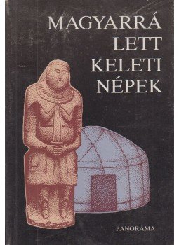 Szombathy Viktor, László Gyula - Magyarrá lett keleti népek Szombathy Viktor, László Gyula - Magyarrá lett keleti népek, Budapest 1988 antikvár könyv