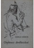 Garai Gábor - Orpheusz átváltozásai