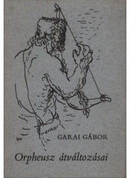 Garai Gábor - Orpheusz átváltozásai Garai Gábor - Orpheusz átváltozásai, Budapest 1970 antikvár könyv