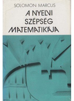 Marcus, Solomon - A nyelvi szépség matematikája Marcus, Solomon - A nyelvi szépség matematikája, Budapest 1977 antikvár könyv
