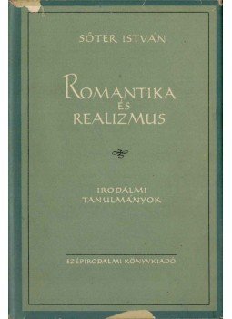 Sőtér István - Romantika és realizmus Sőtér István - Romantika és realizmus, Budapest 1956 antikvár könyv