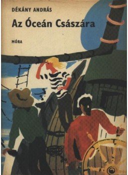 Dékány András - Az Óceán Császára Dékány András - Az Óceán Császára, Budapest 1973 antikvár könyv