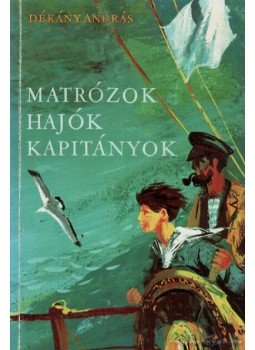 Dékány András - Matrózok, hajók, kapitányok Dékány András - Matrózok, hajók, kapitányok, Budapest 1977 antikvár könyv