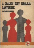 Bogárdi Mihály,Székely Lajos - A családi élet iskolája lányoknak