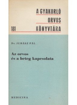 Juhász Pál - Az orvos és a beteg kapcsolata Juhász Pál - Az orvos és a beteg kapcsolata, Budapest 1976 antikvár könyv
