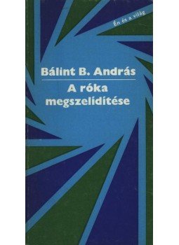 Bálint B. András - A róka megszelídítése Bálint B. András - A róka megszelídítése, Budapest 1979 antikvár könyv