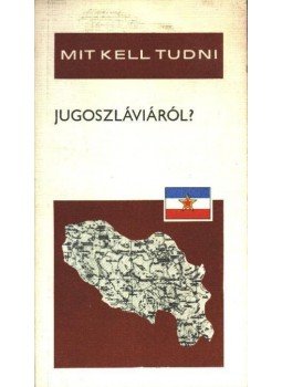 Várady Gyula, Román István - Mit kell tudni Jugoszláviáról? Várady Gyula, Román István - Mit kell tudni Jugoszláviáról?, Budapest 1978 antikvár könyv