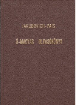 Pais Dezső, Jakubovich Emil - Ó-magyar olvasókönyv Pais Dezső, Jakubovich Emil - Ó-magyar olvasókönyv, Pécs 1929 antikvár könyv
