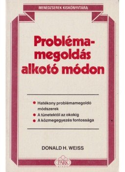 Weiss, Donald H. - Problémamegoldás alkotó módon Weiss, Donald H. - Problémamegoldás alkotó módon, Budapest 1990 antikvár könyv