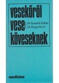 Szendrői Zoltán, dr.,Frang Dezső, dr. - Vesekőről veseköveseknek