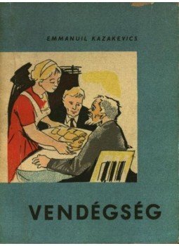 Kazakevics, Emmanuil - Vendégség Kazakevics, Emmanuil - Vendégség, Budapest 1963 antikvár könyv