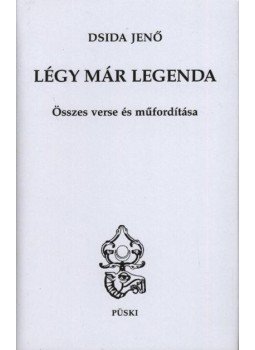 Dsida Jenő - Légy már legenda Dsida Jenő - Légy már legenda, Budapest 2005 antikvár könyv