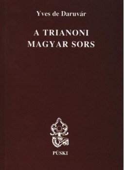 Daruvár, Yves de - A trianoni magyar sors Daruvár, Yves de - A trianoni magyar sors, Budapest 1999 antikvár könyv
