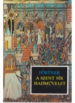 Pörtner, Rudolf - A szent sír hadművelet Pörtner, Rudolf - A szent sír hadművelet, Budapest 1985 antikvár könyv