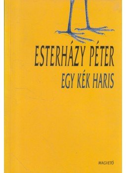 Esterházy Péter - Egy kék haris Esterházy Péter - Egy kék haris, Budapest 1996 antikvár könyv