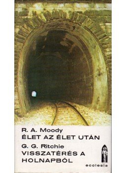 Moody, Raymond A., Ritchie George G. dr. - Élet az élet után / Visszatérés a holnapból, Budapest 1987 antikvár könyv