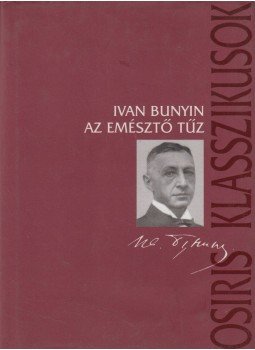 Bunin Iván - Az emésztő tűz Bunin Iván - Az emésztő tűz, Budapest 2003 antikvár könyv
