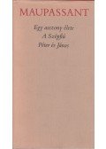 Guy de Maupassant - Egy asszony élete / A Szépfiú / Péter és János