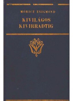 Móricz Zsigmond - Kivilágos kivirradtig Móricz Zsigmond - Kivilágos kivirradtig, Budapest 0 antikvár könyv