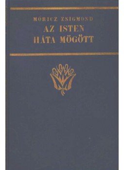 Móricz Zsigmond - Az Isten háta mögött Móricz Zsigmond - Az Isten háta mögött, Budapest 0 antikvár könyv