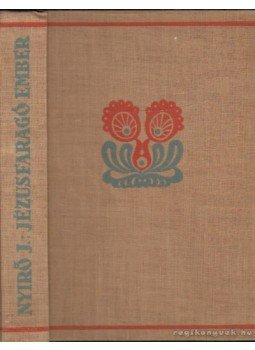 Nyirő József - Jézusfaragó ember Nyirő József - Jézusfaragó ember, Budapest 1937 antikvár könyv