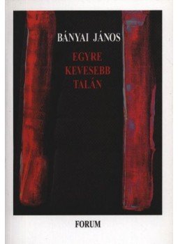 Bányai János - atirni - Egyre kevesebb talán Bányai János - atirni - Egyre kevesebb talán, Budapest 2003 antikvár könyv