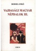Bodor Anikó - atirni - Vajdasági magyar népdalok III.
