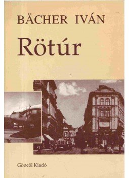 Bächer Iván - Rötúr Bächer Iván - Rötúr, Budapest 1997 antikvár könyv