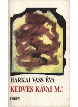 Harkai Vass Éva - atirni - Kedves Kávai M.! Harkai Vass Éva - atirni - Kedves Kávai M.!, Budapest 1999 antikvár könyv