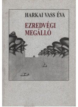 Harkai Vass Éva - Ezredvégi megálló Harkai Vass Éva - Ezredvégi megálló, Budapest 1998 antikvár könyv