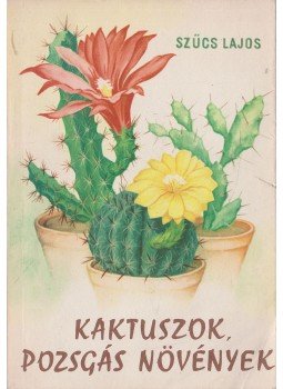 Szűcs Lajos - Kaktuszok, pozsgás növények Szűcs Lajos - Kaktuszok, pozsgás növények, Budapest 1965 antikvár könyv
