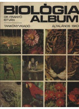 Dr. Franyó István - Biológiai album I. Dr. Franyó István - Biológiai album I., Budapest 1982 antikvár könyv