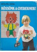 Wölfel Vera - Kössünk a gyereknek!
