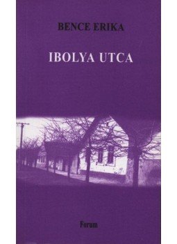 Bence Erika - atirni - Ibolya utca Bence Erika - atirni - Ibolya utca, Újvidék 2001 antikvár könyv