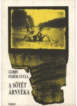 Gobby Fehér Gyula - atirni - A sötét árnyéka Gobby Fehér Gyula - atirni - A sötét árnyéka, Újvidék 1999 antikvár könyv
