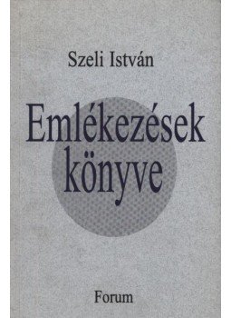 Szeli István - atirni - Emlékezések könyve Szeli István - atirni - Emlékezések könyve, Újvidék 2001 antikvár könyv