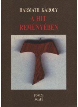 Harmath Károly - A hit reményében Harmath Károly - A hit reményében, Újvidék 1998 antikvár könyv