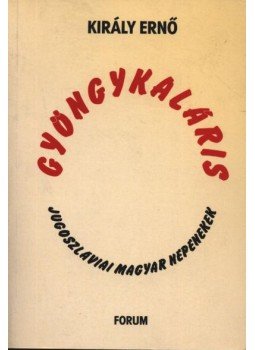 Király Ernő - Gyöngykaláris Király Ernő - Gyöngykaláris, Újvidék 1999 antikvár könyv