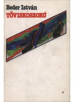 Beder István - Töviskoszorú Beder István - Töviskoszorú, Újvidék 1998 antikvár könyv