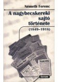 Németh Ferenc - atirni - A nagybecskereki sajtó története (1849-1918)