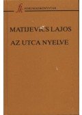 Matijevics Lajos - Az utca nyelve
