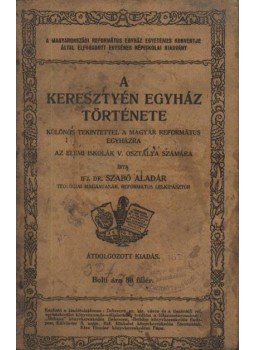Ifj. Dr. Szabó Aladár - A keresztyén egyház története Ifj. Dr. Szabó Aladár - A keresztyén egyház története, Debrecen 0 antikvár könyv