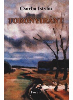 Csorba István - Toronyiránt Csorba István - Toronyiránt, Újvidék 2003 antikvár könyv