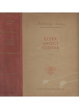 Kodolányi János - Éltek, ahogy tudtak Kodolányi János - Éltek, ahogy tudtak, Budapest 1955 antikvár könyv