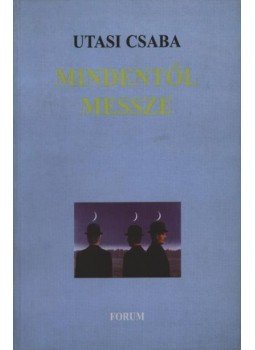 Utasi Csaba - atirni - Mindentől messze Utasi Csaba - atirni - Mindentől messze, Újvidék 2002 antikvár könyv