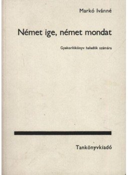 Markó Ivánné - Német ige, német mondat Markó Ivánné - Német ige, német mondat, Budapest 1993 antikvár könyv
