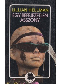Hellman. Lillian - Egy befejezetlen asszony Hellman. Lillian - Egy befejezetlen asszony, Budapest 1986 antikvár könyv