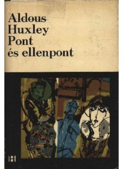 Huxley, Aldous Leonard - Pont és ellenpont Huxley, Aldous Leonard - Pont és ellenpont, Bukarest 1968 antikvár könyv