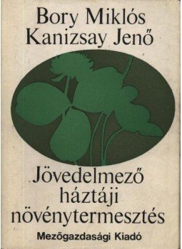 Bory Miklós, Kanizsay Jenő - Jövedelmező háztáji növénytermesztés Bory Miklós, Kanizsay Jenő - Jövedelmező háztáji növénytermesztés, Budapest 1971 antikvár könyv
